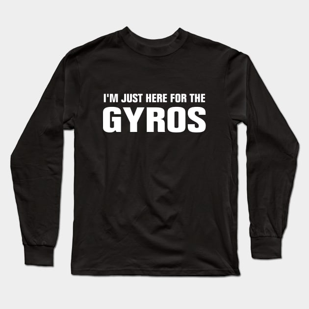 I'M JUST HERE FOR THE GYROS Long Sleeve T-Shirt by EmmaShirt